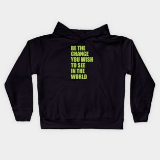 Be the change you wish to see in the world Kids Hoodie